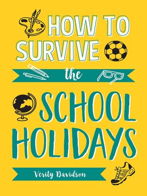 cover image of How to Survive the School Holidays: 101 Brilliant Ideas to Keep Your Kids Entertained and Away from Gadgets